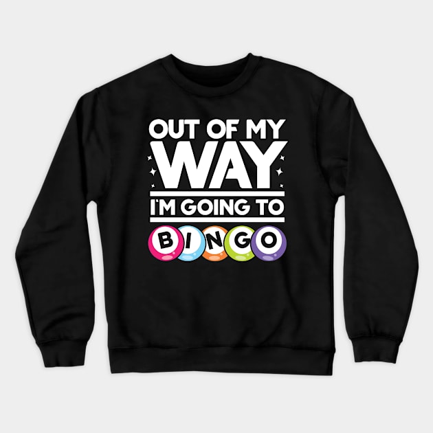 Out Of My Way I'm Going To Bingo Crewneck Sweatshirt by AngelBeez29